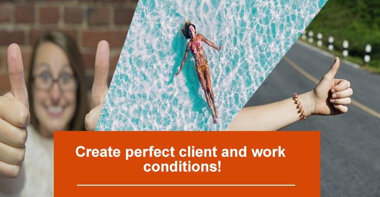 Create perfect client and work conditions!